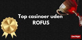 De Bedste Casinoer uden ROFUS Oplev Spil uden Begrænsninger De Bedste Casinoer uden ROFUS Oplev Spil uden Begrænsninger