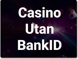Casino Utan BankID En Guide till Spel utan Identifiering -1625255495 Casino Utan BankID En Guide till Spel utan Identifiering -1625255495